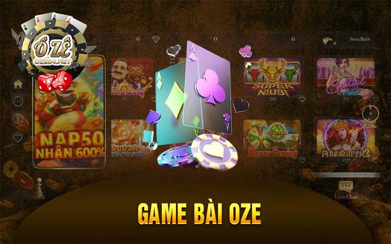 Game bài đổi thưởng Oze – Tổng hợp các loại loại game bài siêu hấp dẫn
