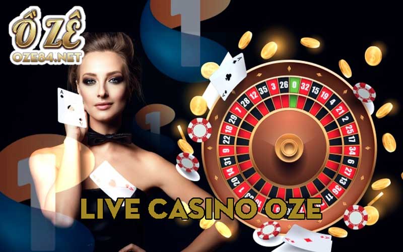 Live Casino Oze – Nhà cái Casino Online hàng đầu đến từ Châu Âu